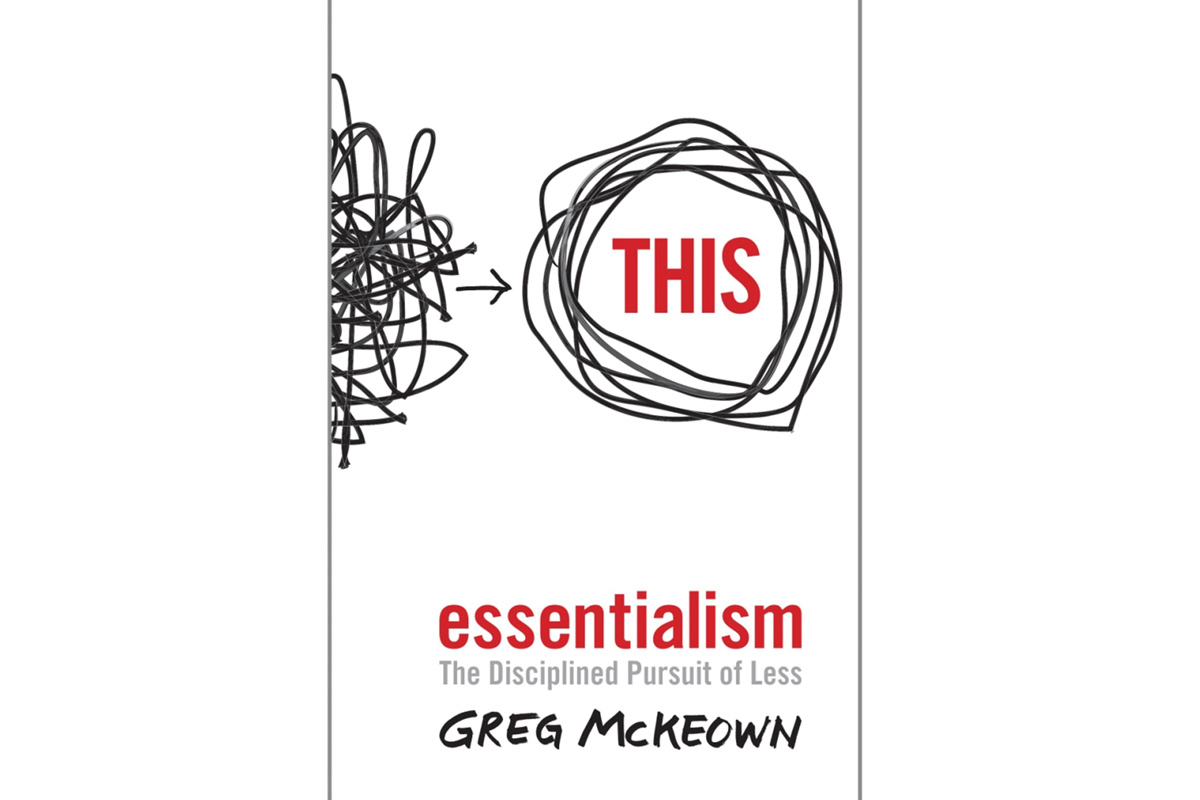 Essentialism: The Disciplined Pursuit of Less