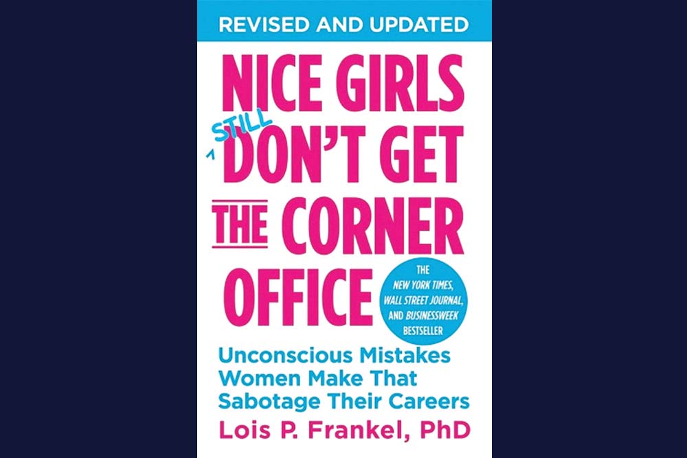 Nice Girls Still Don&#8217;t Get the Corner Office: Unconscious mistakes women make that sabotage their careers