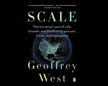 Scale: The Universal Laws of Life, Growth, and Death in Organisms, Cities, and Companies