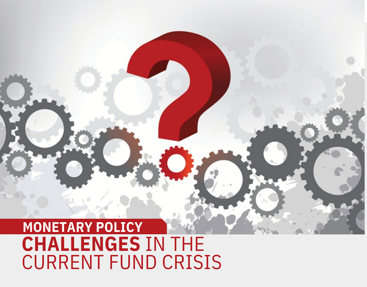 Monetary Policy: Challenges in the  Current Fund Crisis